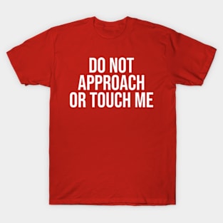 do not approach or touch me T-Shirt